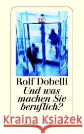 Und was machen Sie beruflich? : Roman Dobelli, Rolf 9783257235067 Diogenes