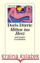 Mitten ins Herz und andere Geschichten : Ausgew. v. Daniel Keel Dörrie, Doris   9783257235913 Diogenes