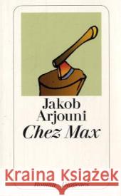 Chez Max : Roman Arjouni, Jakob   9783257236514 Diogenes