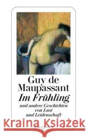 Im Frühling : Und andere Geschichten von Lust und Leidenschaft Maupassant, Guy de Keel, Daniel Kampa, Daniel 9783257237368 Diogenes