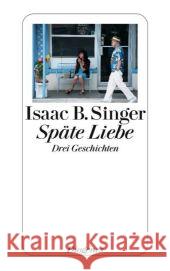 Späte Liebe : Drei Geschichten. Nachw. v. Jan Schütte Singer, Isaac Bashevis Otten, Ellen  9783257237733