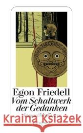 Vom Schaltwerk der Gedanken : Ausgewählte Essays zu Geschichte, Politik, Philosophie, Religion, Theater und Literatur Friedell, Egon Keel, Daniel Kampa, Daniel 9783257238839 Diogenes