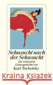 Sehnsucht nach der Sehnsucht : Die schönsten Liebesgedichte Tucholsky, Kurt   9783257239317 Diogenes