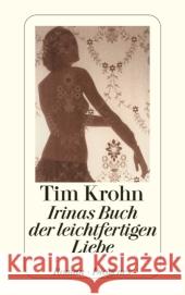 Irinas Buch der leichtfertigen Liebe : Roman Krohn, Tim   9783257239638 Diogenes