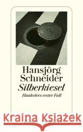 Silberkiesel : Hunkelers erster Fall. Roman Schneider, Hansjörg 9783257240016 Diogenes