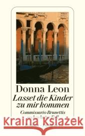 Lasset die Kinder zu mir kommen : Commissario Brunettis sechzehnter Fall Leon, Donna Seibicke, Christa E.   9783257240115 Diogenes