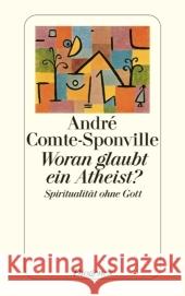 Woran glaubt ein Atheist? : Spiritualität ohne Gott Comte-Sponville, André   9783257240276