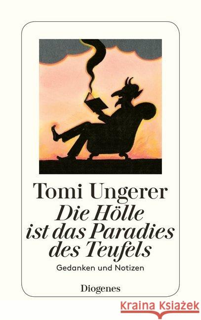 Die Hölle ist das Paradies des Teufels : Gedanken und Notizen Ungerer, Tomi 9783257242119 Diogenes