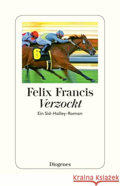 Verzockt : Ein Sid-Halley-Roman Francis, Felix 9783257300390