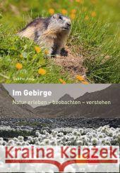 Im Gebirge : Natur erleben - beobachten - verstehen Joss, Sabine 9783258076744 Haupt