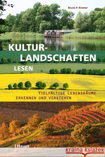 Kulturlandschaften lesen : Vielfältige Lebensräume erkennen und verstehen Kremer, Bruno P. 9783258079387 Haupt