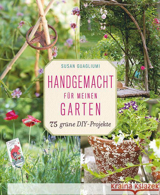 Handgemacht für meinen Garten : 75 grüne DIY-Projekte Guagliumi, Susan 9783258079516 Haupt