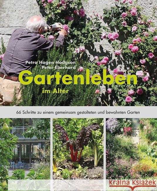 Gartenleben im Alter : 66 Schritte zu einem gemeinsam gestalteten und bewohnten Garten Hagen Hodgson, Petra; Eberhard, Peter 9783258080604 Haupt