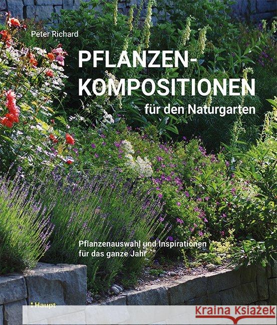 Pflanzenkompositionen für den Naturgarten : Pflanzenauswahl und Inspirationen für das ganze Jahr Richard, Peter 9783258081960