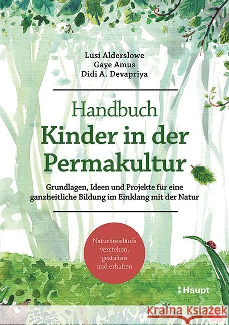 Handbuch Kinder in der Permakultur Alderslowe, Lusi, Amus, Gaye, Devapriya, Didi A. 9783258083254