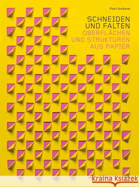 Schneiden und Falten : Oberflächen und Strukturen aus Papier Jackson, Paul 9783258601601