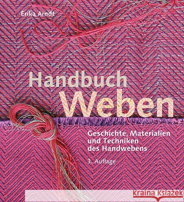 Handbuch Weben : Geschichte, Materialien und Techniken des Handwebens Arndt, Erika 9783258601892