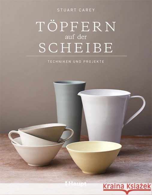 Töpfern auf der Scheibe : Techniken und Projekte Carey, Stuart 9783258602103