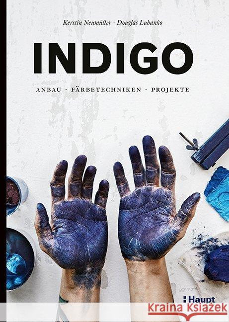 Indigo : Anbau, Färbetechniken, Projekte Neumüller, Kerstin; Luhanko, Douglas 9783258602127