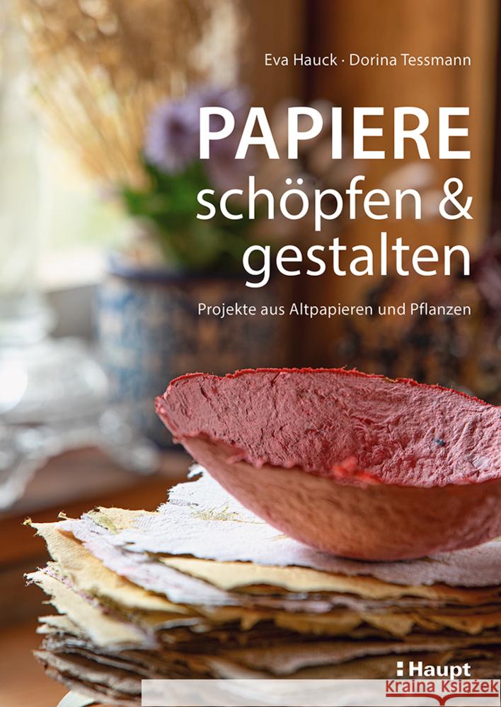 Papiere schöpfen und gestalten Hauck, Eva, Teßmann, Dorina 9783258602837 Haupt