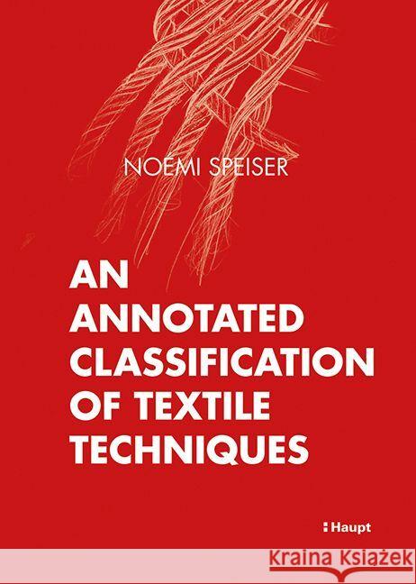 An Annotated Classification of Textile Techniques Speiser, Noémi 9783258602899