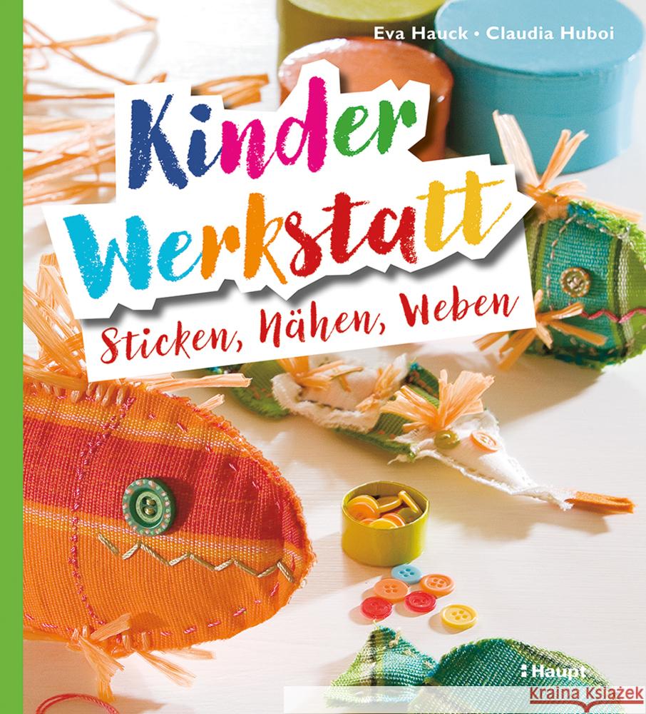 Kinder-Werkstatt Sticken, Nähen, Weben Hauck, Eva, Huboi, Claudia 9783258602936 Haupt