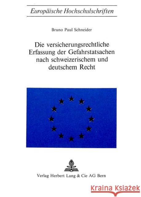 Die Versicherungsrechtliche Erfassung Der Gefahrstatsachen Nach Schweizerischem Und Deutschem Recht Schneider, Bruno Paul 9783261000934