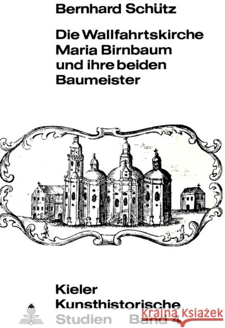 Die Wallfahrtskirche Maria Birnbaum Und Ihre Beiden Baumeister Schutz, Bernhard 9783261009043