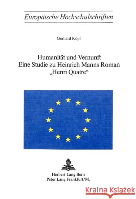 Humanitaet Und Vernunft: Eine Studie Zu Heinrich Manns Roman -Henri Quatre- Kopf, Gerhard 9783261016683