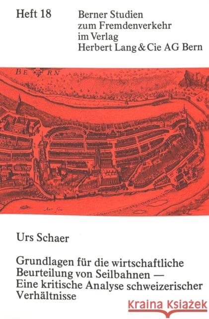 Grundlagen Fuer Die Wirtschaftliche Beurteilung Von Seilbahnen - Eine Kritische Analyse Schweizerischer Verhaeltnisse Schaer, Urs 9783261019622 Peter Lang Gmbh, Internationaler Verlag Der W