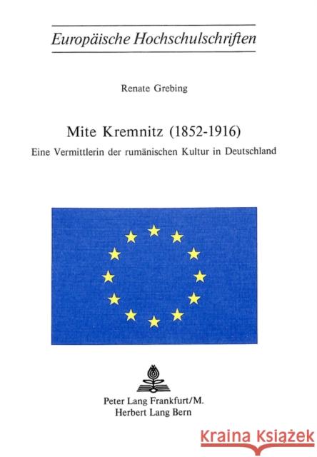 Mite Kremnitz (1852-1916): Eine Vermittlerin Der Rumaenischen Kultur in Deutschland Grebing, Renate 9783261020734 Peter Lang Gmbh, Internationaler Verlag Der W