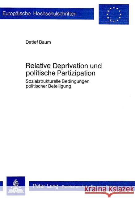 Relative Deprivation Und Politische Partizipation: Sozialstrukturelle Bedingungen Politischer Beteiligung Baum, Detlef 9783261025142