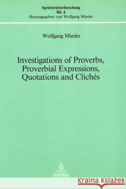 Investigations of Proverbs, Proverbial Expressions, Quotations and Cliches: A Bibliography of Explanatory Essays Which Appeared in Notes and Queries ( Mieder, Wolfgang 9783261034359
