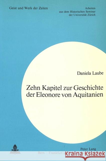 Zehn Kapitel Zur Geschichte Der Eleonore Von Aquitanien Laube, Daniela 9783261034762 Peter Lang Gmbh, Internationaler Verlag Der W