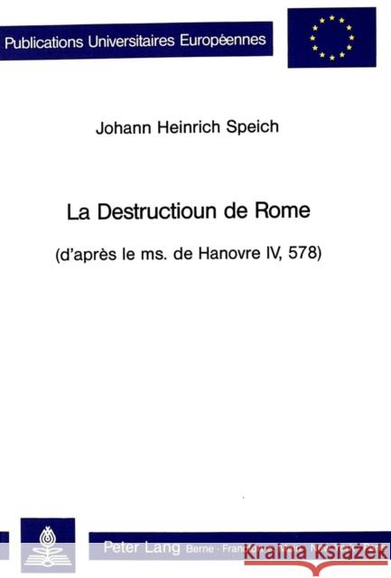 La Destructioun de Rome: (D'apres Le Ms. de Hanovre IV, 578) Speich, Johann Heinrich 9783261039149 Peter Lang Gmbh, Internationaler Verlag Der W