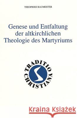 Genese Und Entfaltung Der Altkirchlichen Theologie Des Martyriums Baumeister, Theofried 9783261042880