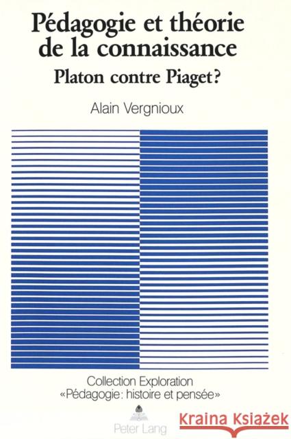 Pedagogie Et Theorie de La Connaissance: Platon Contre Piaget? Vergnioux, Alain 9783261043511 Peter Lang Gmbh, Internationaler Verlag Der W