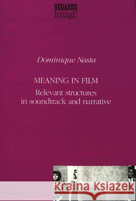 Meaning in Film; Relevant Structures in Soundtrack and Narrative Nasta, Dominique 9783261044822