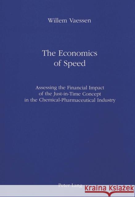 The Economics of Speed: Assessing the Financial Impact of the Just-In-Time Concept in the Chemical-Pharmaceutical Industry Vaessen, Willem 9783261044891 Peter Lang AG