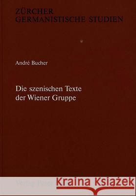 Die Szenischen Texte Der Wiener Gruppe Bucher, Andre 9783261045249 Peter Lang Gmbh, Internationaler Verlag Der W