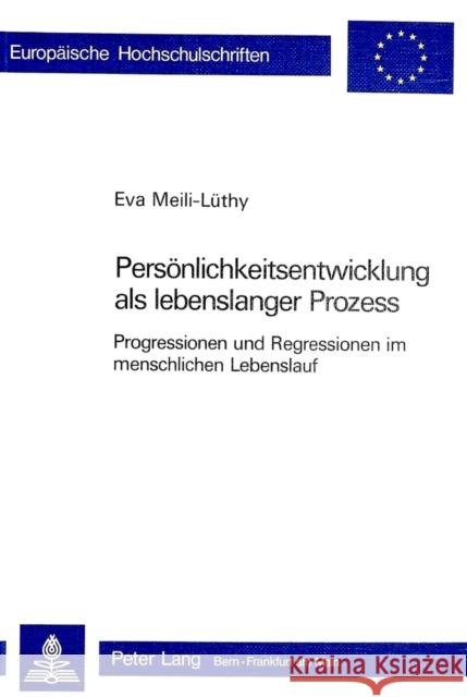 Persoenlichkeitsentwicklung ALS Lebenslanger Prozess: Progressionen Und Regressionen Im Menschlichen Lebenslauf Meili-Lüthy, Eva 9783261050236