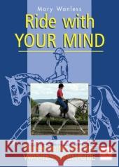 Ride with Your Mind : Perfekt reiten mit der WANLESS-METHODE Wanless, Mary   9783275016631 Müller Rüschlikon