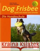 Dog Frisbee : Spaß mit Hund und Scheibe Schuster, Julia Schleicher, Jochen  9783275017553