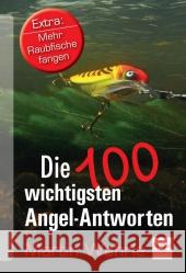 Die 100 wichtigsten Angel-Antworten : Extra: Mehr Raubfische fangen Wehrle, Martin 9783275019236