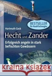 Hecht und Zander : Erfolgreich angeln in stark befischten Gewässern Geck, Hartmuth 9783275019632