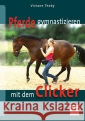 Pferde gymnastizieren mit dem Clicker Theby, Viviane 9783275019670 Müller Rüschlikon