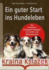 Ein guter Start ins Hundeleben : Der verhaltensbiologische Ratgeber für Züchter und Welpenbesitzer Gansloßer, Udo; Krivy, Petra 9783275019953