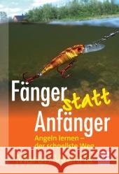 Fänger statt Anfänger : Angeln lernen - der schnellste Weg Wehrle, Martin 9783275020003 Müller Rüschlikon