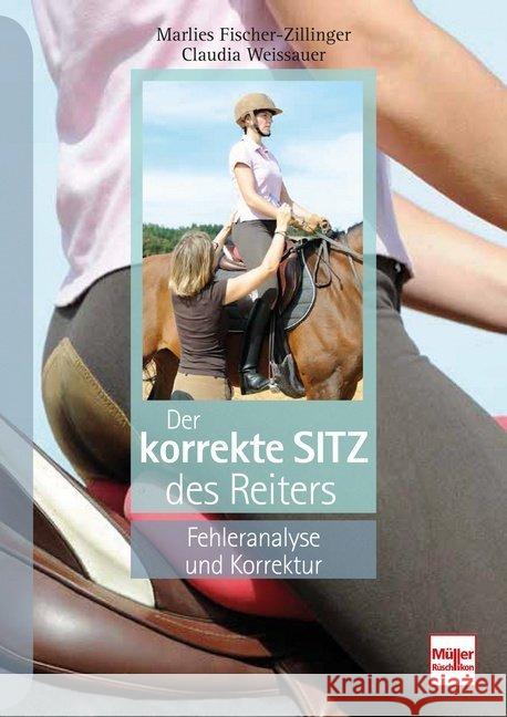 Der korrekte Sitz des Reiters : Fehleranalyse und Korrektur Fischer-Zillinger, Marlies; Weissauer, Claudia 9783275020683