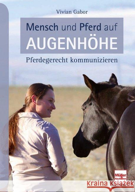 Mensch und Pferd auf Augenhöhe : Pferdegerecht kommunizieren Gabor, Vivian 9783275020980 Müller Rüschlikon
